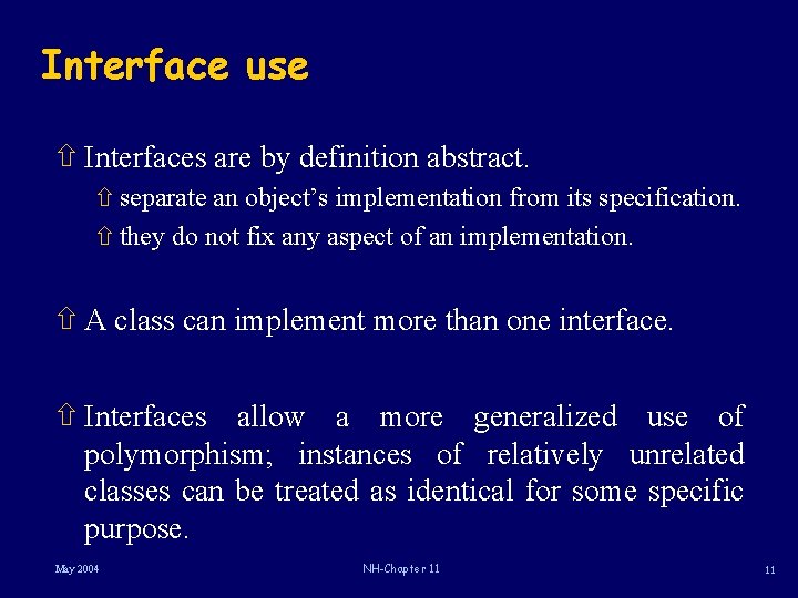 Interface use ñ Interfaces are by definition abstract. ñ separate an object’s implementation from
