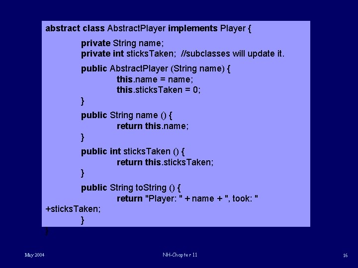 abstract class Abstract. Player implements Player { private String name; private int sticks. Taken;