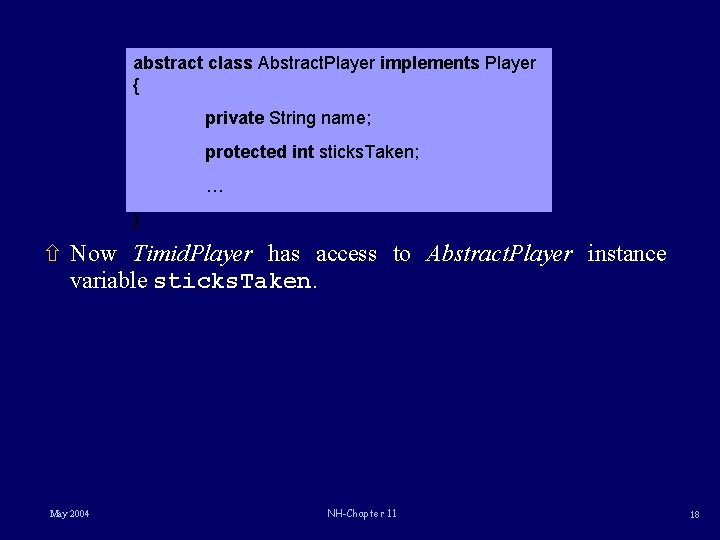 abstract class Abstract. Player implements Player { private String name; protected int sticks. Taken;