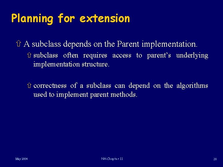 Planning for extension ñ A subclass depends on the Parent implementation. ñ subclass often