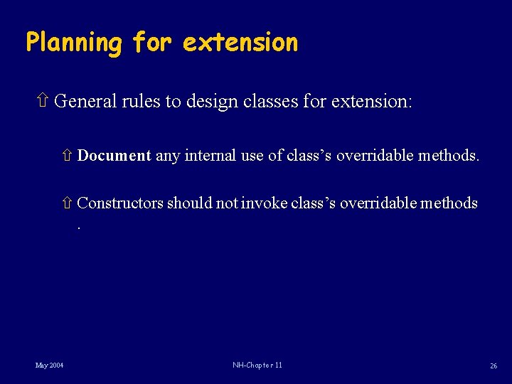 Planning for extension ñ General rules to design classes for extension: ñ Document any