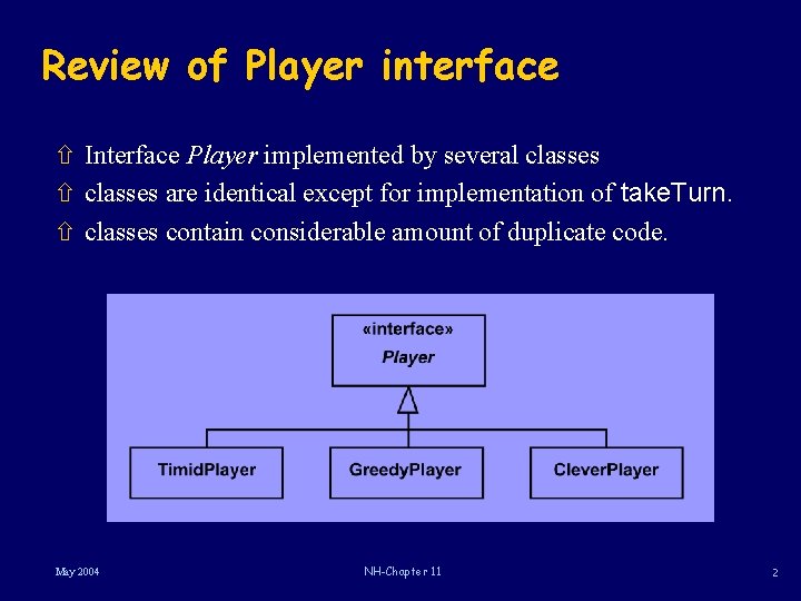 Review of Player interface ñ Interface Player implemented by several classes ñ classes are