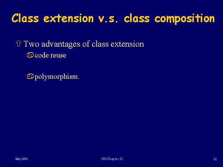 Class extension v. s. class composition ñ Two advantages of class extension acode reuse