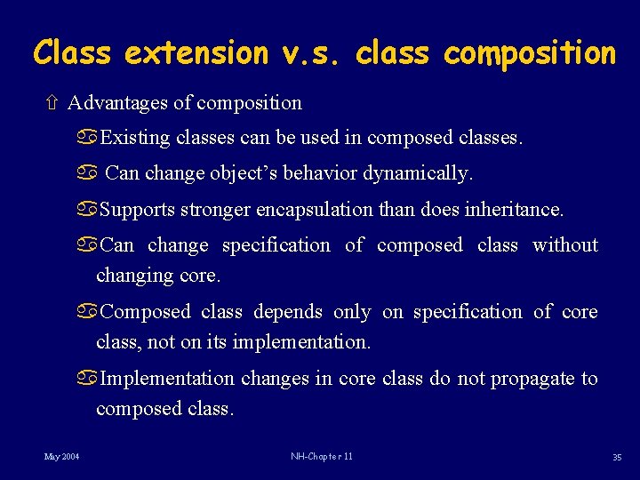 Class extension v. s. class composition ñ Advantages of composition a. Existing classes can