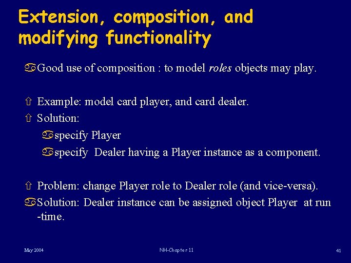 Extension, composition, and modifying functionality a. Good use of composition : to model roles