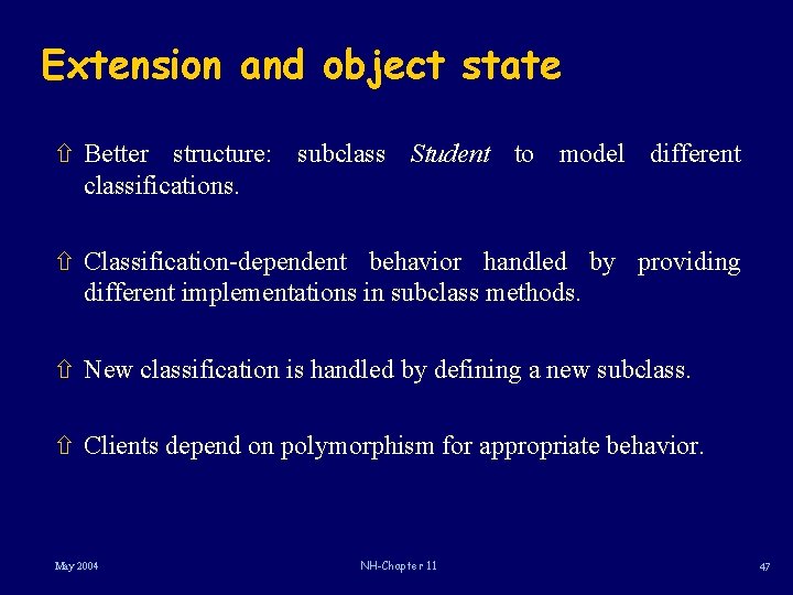 Extension and object state ñ Better structure: subclass Student to model different classifications. ñ