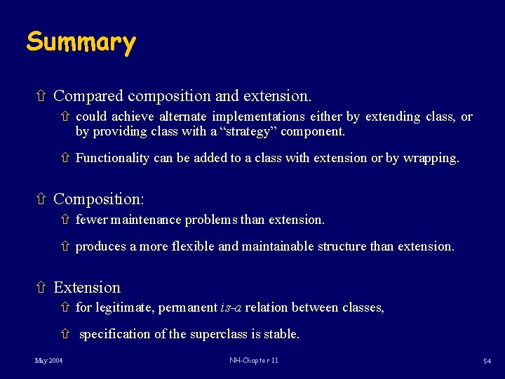 Summary ñ Compared composition and extension. ñ could achieve alternate implementations either by extending