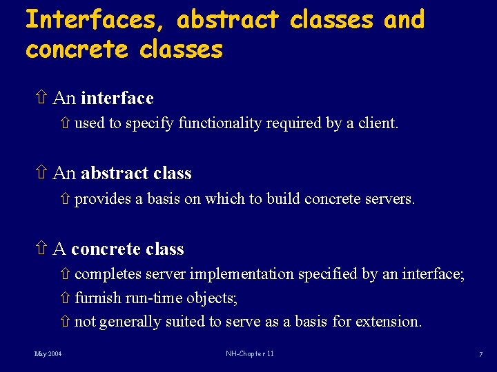 Interfaces, abstract classes and concrete classes ñ An interface ñ used to specify functionality
