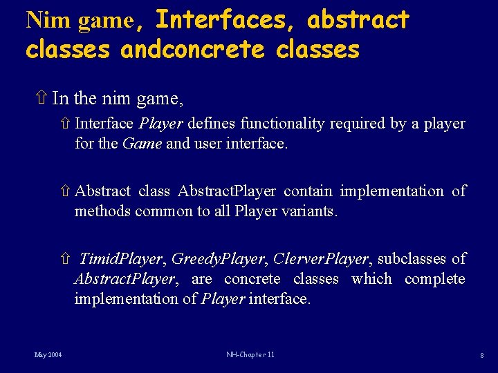 Nim game, Interfaces, abstract classes andconcrete classes ñ In the nim game, ñ Interface