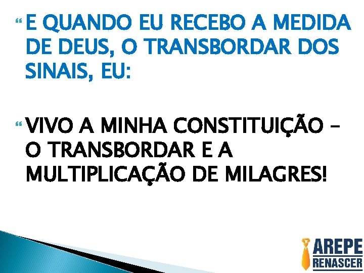  E QUANDO EU RECEBO A MEDIDA DE DEUS, O TRANSBORDAR DOS SINAIS, EU: