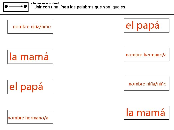 ¿Qué crees que hay que hacer? Unir con una línea las palabras que son