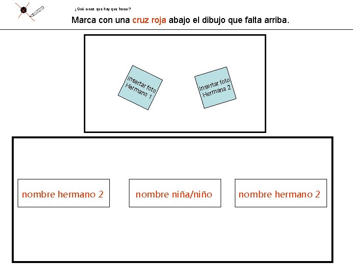 ¿Qué crees que hay que hacer? Marca con una cruz roja abajo el dibujo