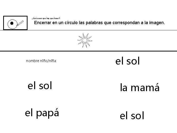 ¿Qué crees que hay que hacer? Encerrar en un círculo las palabras que correspondan