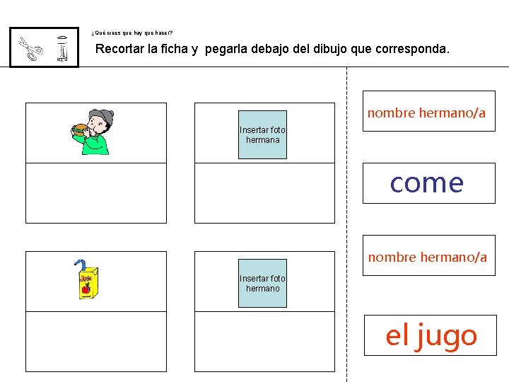 ¿Qué crees que hay que hacer? Recortar la ficha y pegarla debajo del dibujo ¿Qué crees que hay que hacer? Recortar la ficha y pegarla debajo del dibujo
