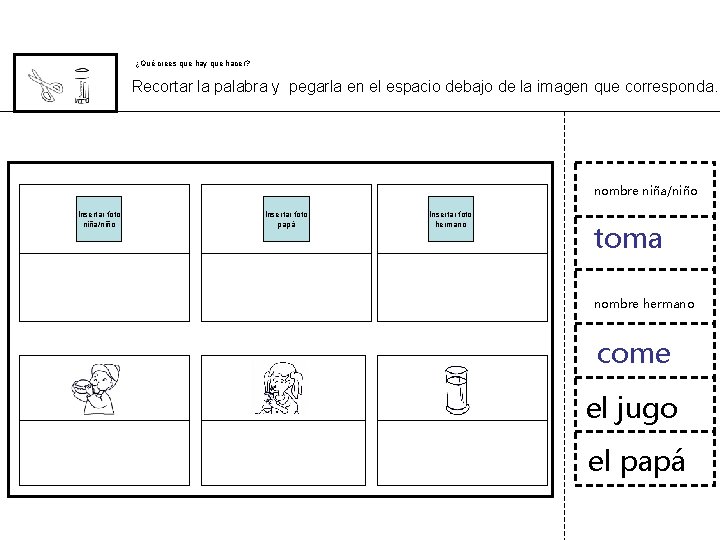 ¿Qué crees que hay que hacer? Recortar la palabra y pegarla en el espacio