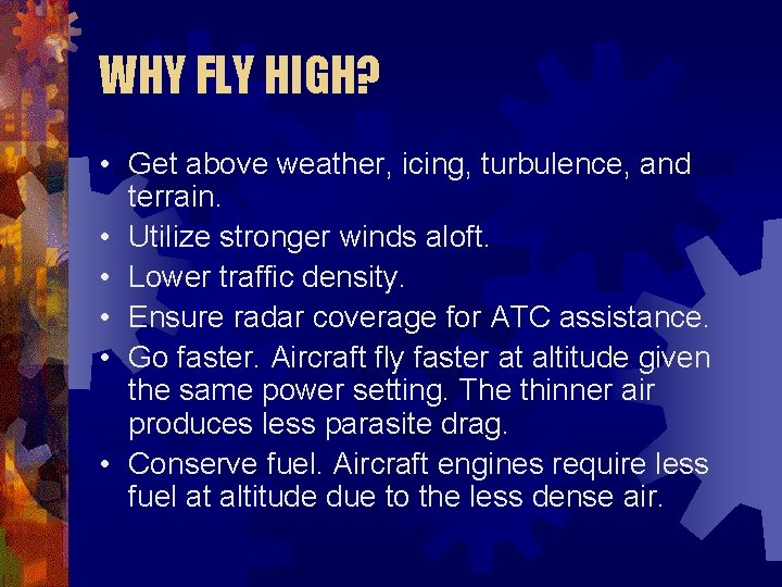 WHY FLY HIGH? • Get above weather, icing, turbulence, and terrain. • Utilize stronger