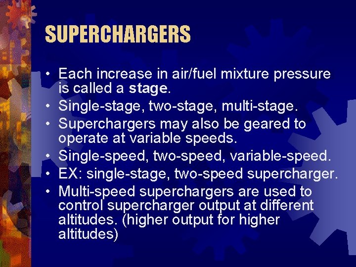 SUPERCHARGERS • Each increase in air/fuel mixture pressure is called a stage. • Single-stage,
