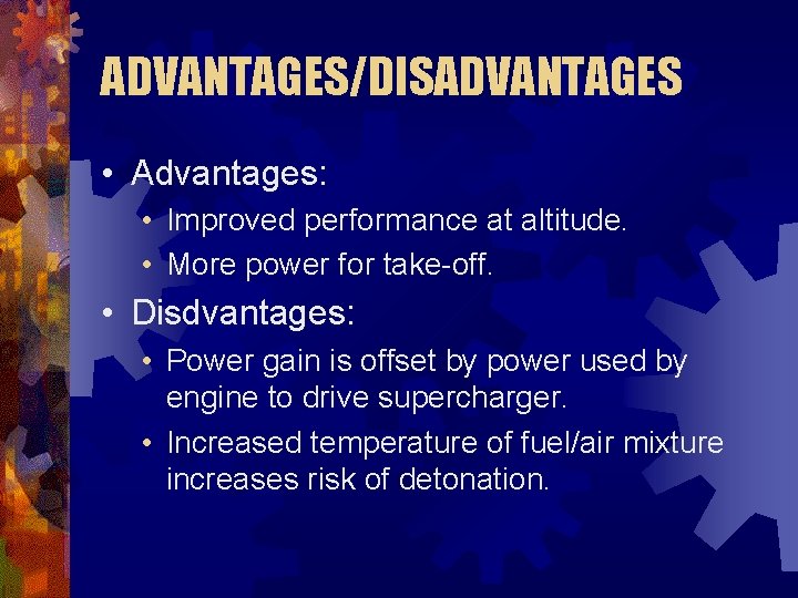 ADVANTAGES/DISADVANTAGES • Advantages: • Improved performance at altitude. • More power for take-off. •