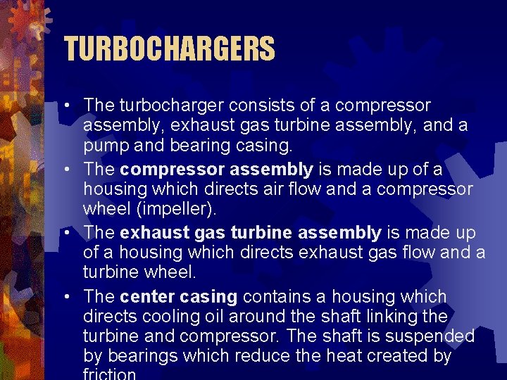 TURBOCHARGERS • The turbocharger consists of a compressor assembly, exhaust gas turbine assembly, and