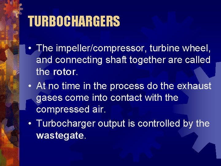 TURBOCHARGERS • The impeller/compressor, turbine wheel, and connecting shaft together are called the rotor.