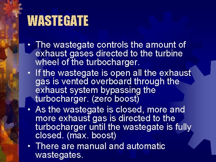 WASTEGATE • The wastegate controls the amount of exhaust gases directed to the turbine