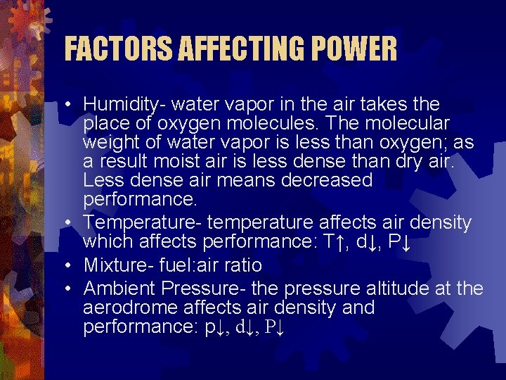 FACTORS AFFECTING POWER • Humidity- water vapor in the air takes the place of