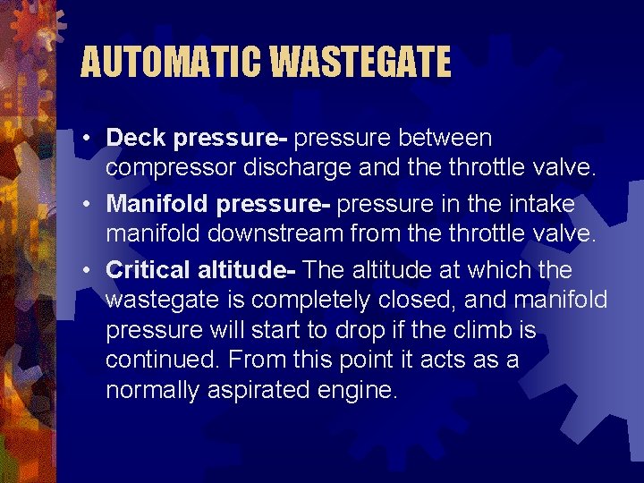 AUTOMATIC WASTEGATE • Deck pressure- pressure between compressor discharge and the throttle valve. •