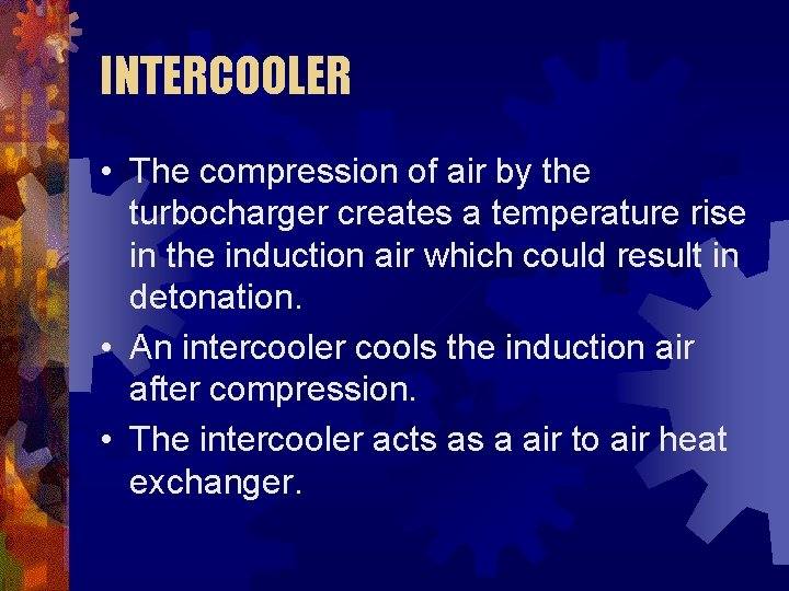 INTERCOOLER • The compression of air by the turbocharger creates a temperature rise in