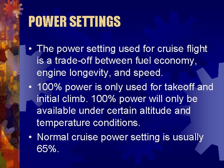 POWER SETTINGS • The power setting used for cruise flight is a trade-off between