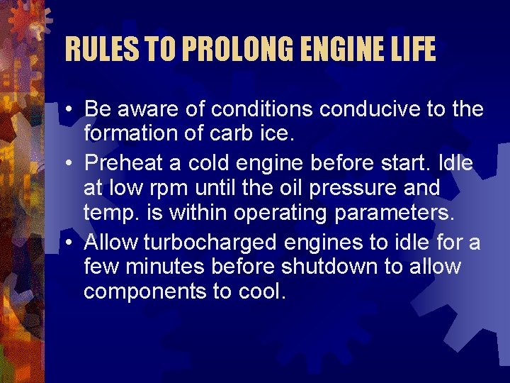 RULES TO PROLONG ENGINE LIFE • Be aware of conditions conducive to the formation