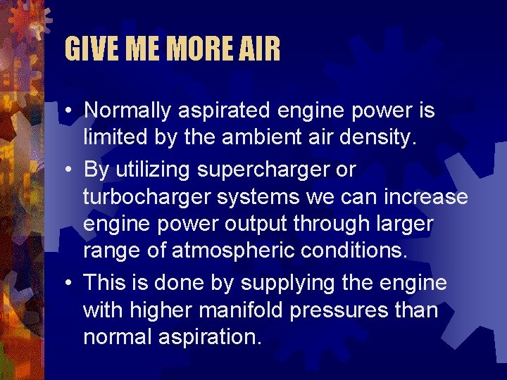 GIVE ME MORE AIR • Normally aspirated engine power is limited by the ambient