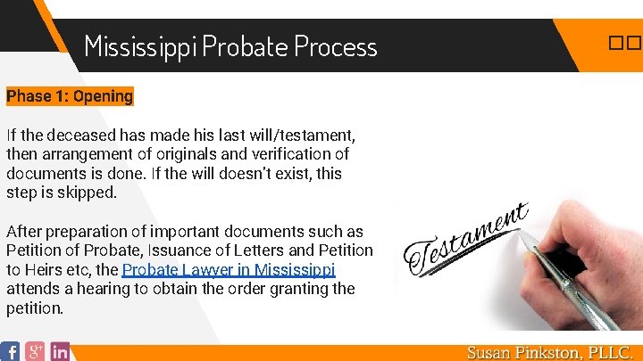 Mississippi Probate Process Phase 1: Opening If the deceased has made his last will/testament,