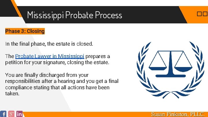 Mississippi Probate Process Phase 3: Closing In the final phase, the estate is closed.