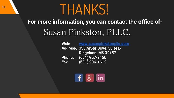 14 THANKS! For more information, you can contact the office of- Web: www. susanpinkstonpllc.