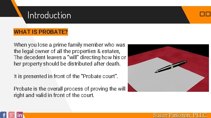 Introduction WHAT IS PROBATE? When you lose a prime family member who was the