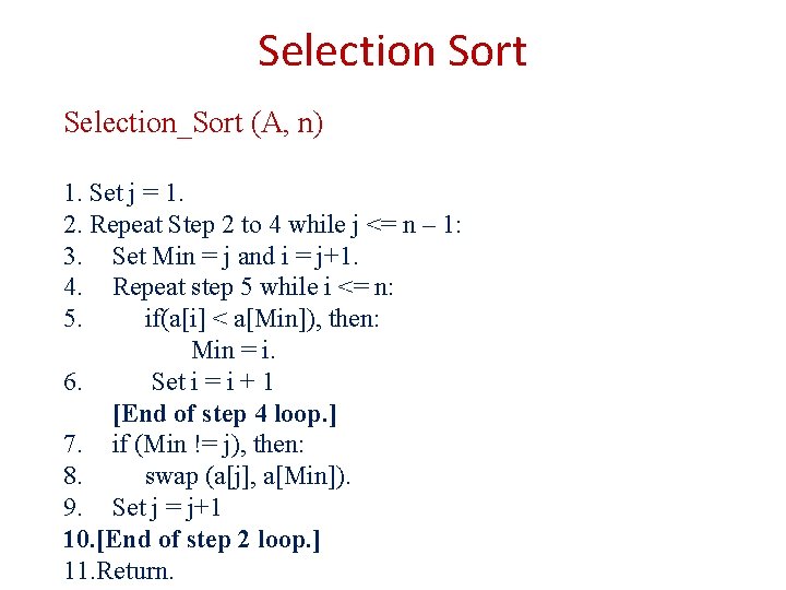 Selection Sort Selection_Sort (A, n) 1. Set j = 1. 2. Repeat Step 2