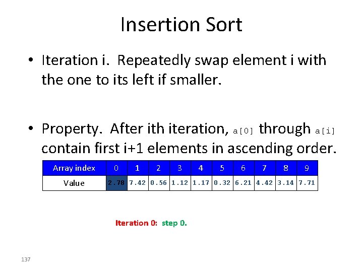 Insertion Sort • Iteration i. Repeatedly swap element i with the one to its