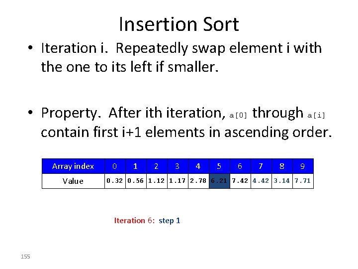 Insertion Sort • Iteration i. Repeatedly swap element i with the one to its