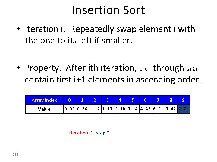 Insertion Sort • Iteration i. Repeatedly swap element i with the one to its