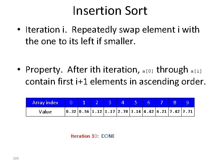 Insertion Sort • Iteration i. Repeatedly swap element i with the one to its