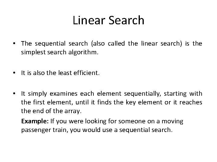 Linear Search • The sequential search (also called the linear search) is the simplest