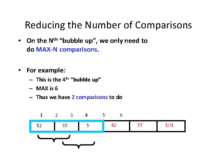 Reducing the Number of Comparisons • On the Nth “bubble up”, we only need