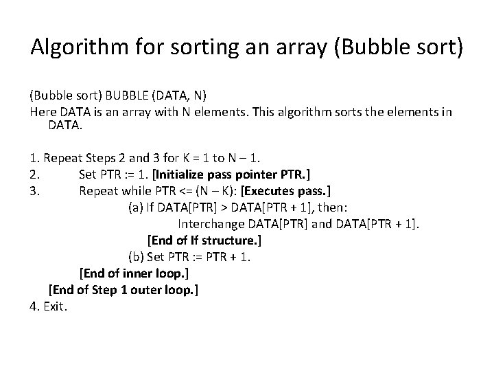 Algorithm for sorting an array (Bubble sort) BUBBLE (DATA, N) Here DATA is an