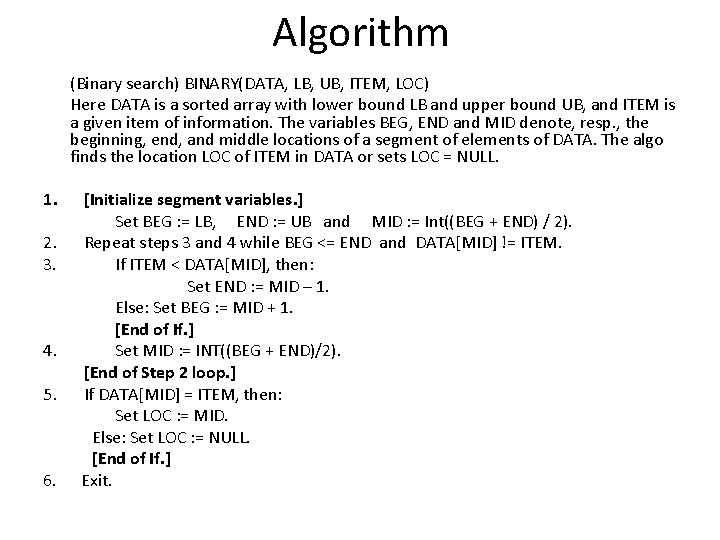 Algorithm (Binary search) BINARY(DATA, LB, UB, ITEM, LOC) Here DATA is a sorted array
