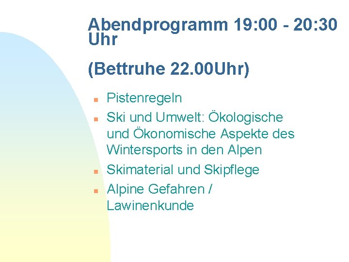 Abendprogramm 19: 00 - 20: 30 Uhr (Bettruhe 22. 00 Uhr) n n Pistenregeln