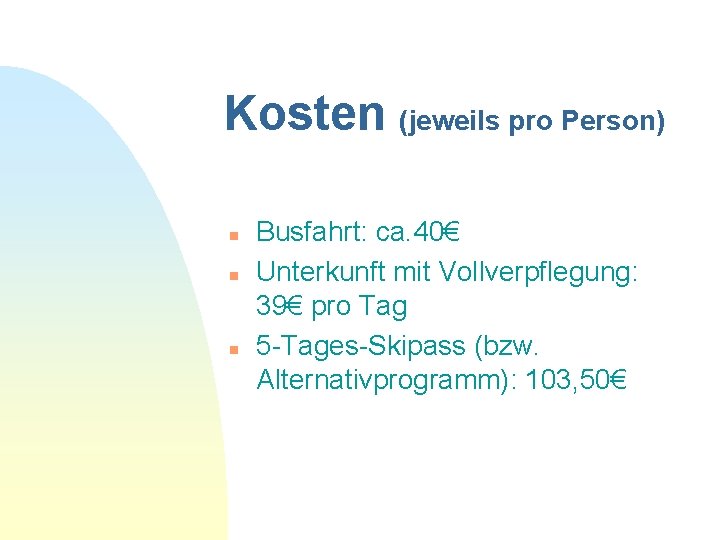 Kosten (jeweils pro Person) n n n Busfahrt: ca. 40€ Unterkunft mit Vollverpflegung: 39€