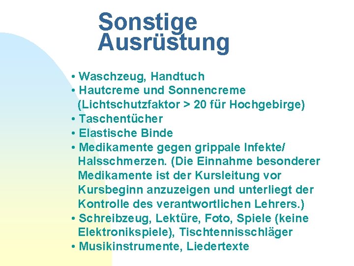 Sonstige Ausrüstung • Waschzeug, Handtuch • Hautcreme und Sonnencreme (Lichtschutzfaktor > 20 für Hochgebirge)
