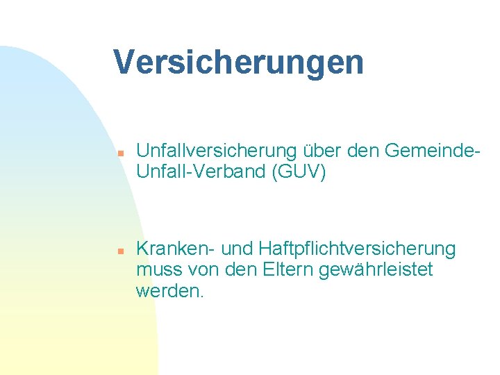 Versicherungen n n Unfallversicherung über den Gemeinde. Unfall-Verband (GUV) Kranken- und Haftpflichtversicherung muss von