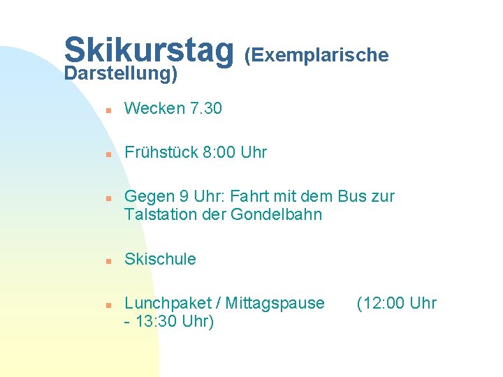 Skikurstag (Exemplarische Darstellung) n Wecken 7. 30 n Frühstück 8: 00 Uhr n n