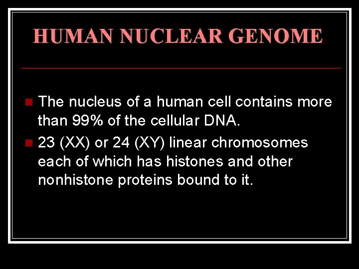 HUMAN NUCLEAR GENOME The nucleus of a human cell contains more than 99% of